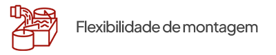 Flexibilidade de montagem